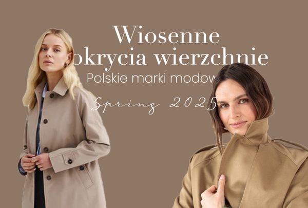 Wiosenne kurtki i płaszcze: Polskie marki modowe